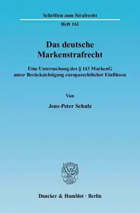 Das deutsche Markenstrafrecht: Eine Untersuchung des § 143 MarkenG unter Berücksichtigung europarechtlicher Einflüsse