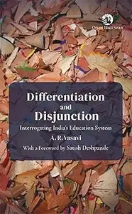 Differentiation and Disjunction: Interrogating India’s Education System