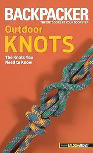 Backpacker magazine's Outdoor Knots: The Knots You Need To Know (Repost)