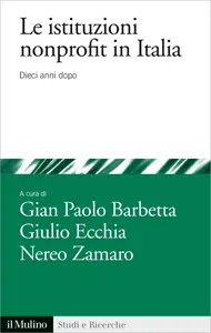 Le istituzioni nonprofit in italia. Dieci anni dopo - Gian Paolo Barbetta & Giulio Ecchia & Nereo...