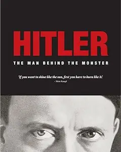Hitler: The Man Behind the Monster