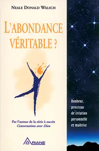 Neale Donald Walsch - L'abondance véritable