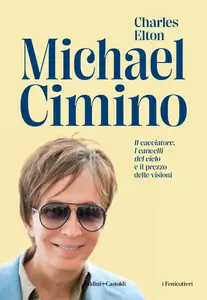 Charles Elton - Michael Cimino. «Il cacciatore», «I cancelli del cielo» e il prezzo delle visioni