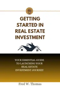 Getting started in real estate investment: Your essential guide to launching your real estate investment journey