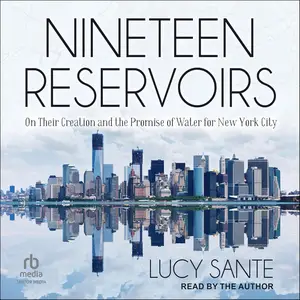 Nineteen Reservoirs: On Their Creation and the Promise of Water for New York City