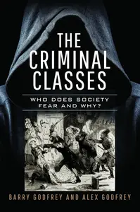 The Criminal Classes: Who Does Society Fear and Why?