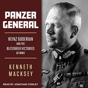 Panzer General: Heinz Guderian and the Blitzkrieg Victories of WWII [Audiobook]