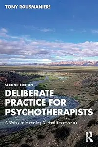 Deliberate Practice for Psychotherapists: A Guide to Improving Clinical Effectiveness, 2nd Edition