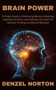 Brain Power: A Simple Guide to Enhancing Memory, Boosting Cognitive Function