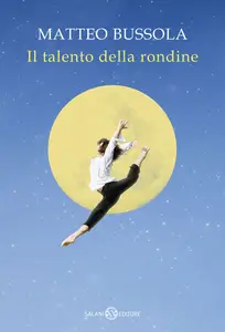 Il talento della rondine - Matteo Bussola