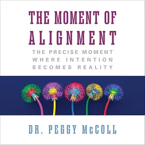 The Moment of Alignment: The Precise Moment Where Intention Becomes Reality [Audiobook]