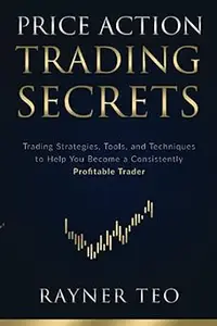 Price Action Trading Secrets: Trading Strategies, Tools, and Techniques to Help You Become a Consistently Profitable Tra