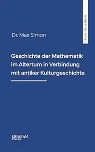 Geschichte der Mathematik im Altertum in Verbindung mit antiker Kulturgeschichte