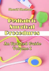 "Pediatric Surgical Procedures An Updated Guide. Volume I" ed. by Sherif Shehata