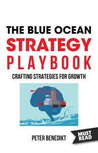 The Blue Ocean Strategy Playbook: Crafting strategies for growth