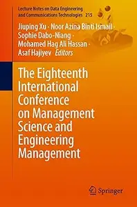 The Eighteenth International Conference on Management Science and Engineering Management