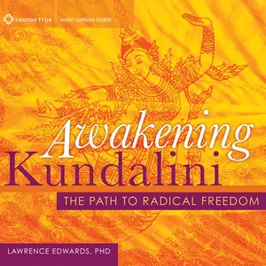 Awakening Kundalini: The Path to Radical Freedom [Audiobook]