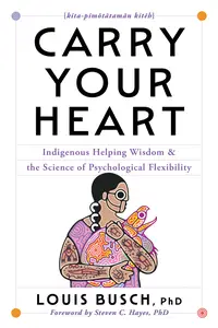 Carry Your Heart: Indigenous Helping Wisdom and the Science of Psychological Flexibility