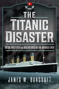 The Titanic Disaster: Omens, Mysteries and Misfortunes of the Doomed Liner