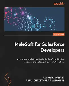 MuleSoft for Salesforce Developers: A complete guide for achieving Mulesoft certification readiness and building
