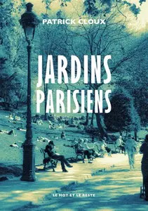 Patrick Cloux, "Jardins parisiens"