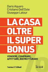 AA.VV. - La casa oltre il super bonus. Vendere, comprare, affittare, ristrutturare