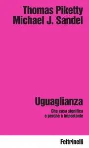 Uguaglianza. Che cosa significa e perché è importante - Thomas Piketty & Michael J. Sandel