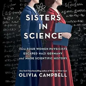 Sisters in Science: How Four Women Physicists Escaped Nazi Germany and Made Scientific History [Audiobook]