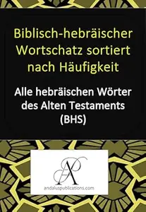 Biblisch-hebräischer Wortschatz sortiert nach Häufigkeit: Alle hebräischen Wörter des Alten Testaments (BHS)