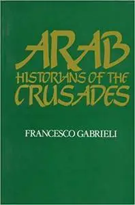 Arab Historians of the Crusades (Repost)