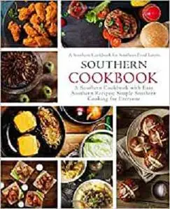 Southern Cookbook: A Southern Cookbook with Easy Southern Recipes: Simple Southern Cooking for Everyone