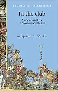 In the club: Associational life in colonial South Asia
