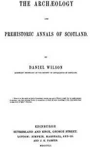 «The Archæology and Prehistoric Annals of Scotland» by Sir Daniel Wilson