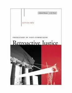 Retroactive Justice: Prehistory of Post-Communism 