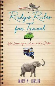 Rudy's Rules for Travel: Life Lessons from Around the Globe