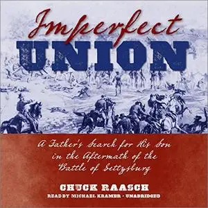 Imperfect Union: A Father’s Search for His Son in the Aftermath of the Battle of Gettysburg [Audiobook]