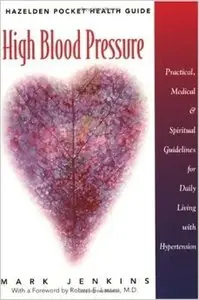 High Blood Pressure: Practical, Medical & Spiritual Guidelines for Daily Living with Hypertension