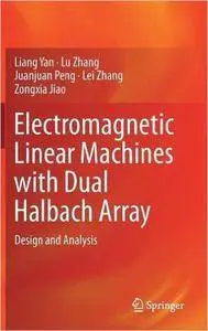 Electromagnetic Linear Machines with Dual Halbach Array: Design and Analysis