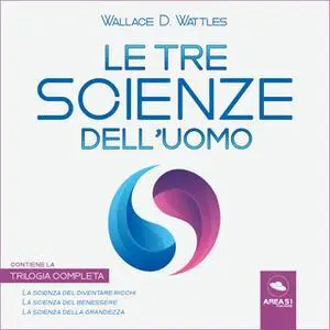 «Le tre scienze dell'uomo» by Wallace D. Wattles