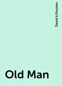 «Old Man» by David A.Poulsen
