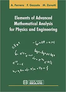 Elements of Advanced Mathematical Analysis for Physics and Engineering