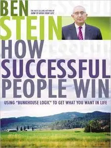 How Successful People Win: Using Bunkhouse Logic to Get What You Want in Life