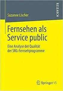 Fernsehen als Service public: Eine Analyse der Qualität der SRG-Fernsehprogramme