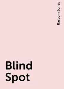 «Blind Spot» by Bascom Jones