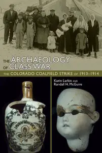 The Archaeology of Class War: The Colorado Coalfield Strike of 1913-1914