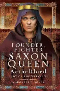 Founder, Fighter, Saxon Queen: Aethelflaed, Lady of the Mercians