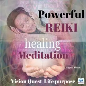 «Powerful Reiki Healing Meditation: Vision Quest for Life Purpose» by Virginia Harton