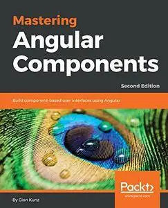 Mastering Angular Components: Build component-based user interfaces using Angular