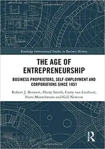 The Age of Entrepreneurship: Business Proprietors, Self-employment and Corporations Since 1851