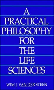 A Practical Philosophy for the Life Sciences